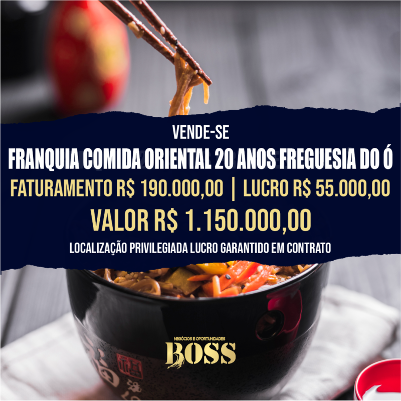 Franquia 20 anos Comida Oriental Freguesia do Ó <br>Faturamento mensal R$ 190.000,00 <br>Lucro mensal R$ 55.000,00