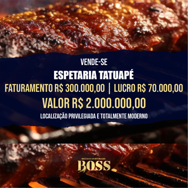Espetaria Moderna no Tatuapé <br>Faturamento mensal R$ 300.000,00 <br>Lucro mensal R$ 70.000,00