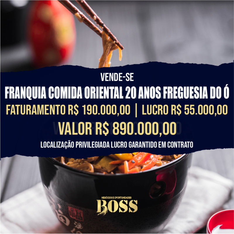 Franquia 20 anos Comida Oriental Freguesia do Ó <br>Faturamento mensal R$ 190.000,00 <br>Lucro mensal R$ 55.000,00