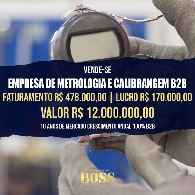 Empresa de Metrologia e Calibragem B2B <br>Faturamento mensal R$ 470.000,00 <br>Lucro mensal R$ 170.000,00