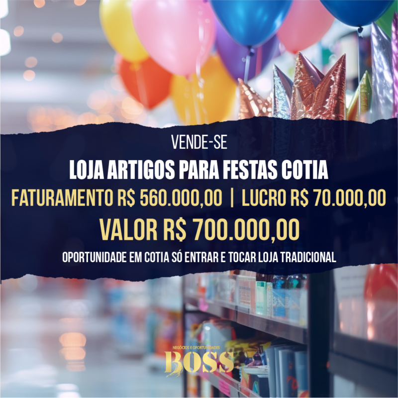 Loja Artigos para Festa Cotia <br>Faturamento mensal R$ 560.000,00 <br>Lucro  mensal R$ 70.000,00
