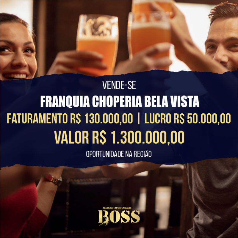 Franquia Choperia Bela Vista <br>Faturamento mensal R$ 130.000,00 <br>Lucro mensal R$ 50.000,00