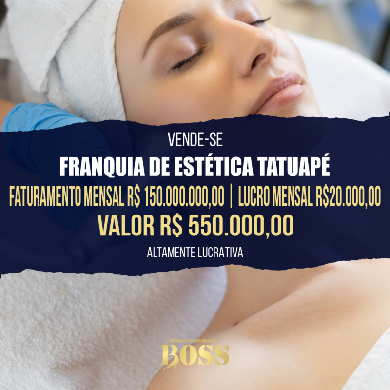 Franquia de Estética Tatuapé <br>Faturamento mensal R$ 150.000,00 <br>Lucro mensal R$ 20.000,00