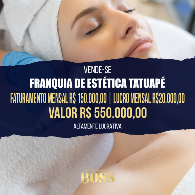 Franquia de Estética Tatuapé <br>Faturamento mensal R$ 150.000,00 <br>Lucro mensal R$ 20.000,00