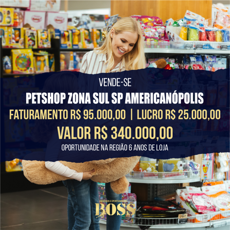 Pet Shop Zona Sul SP Americanópolis <br>Faturamento mensal R$ 95.000,00 <br>Lucro mensal R$ 25.000,00