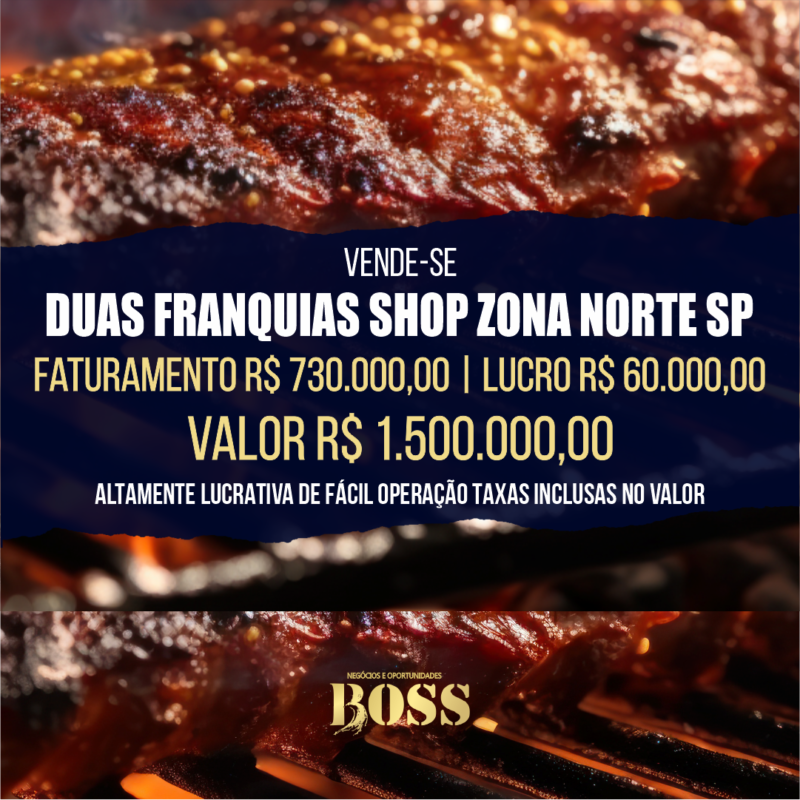 2 Franquias Shopping Zona Norte SP <br>Faturamento mensal R$ 730.000,00 <br>Lucro mensal R$ 60.000,00