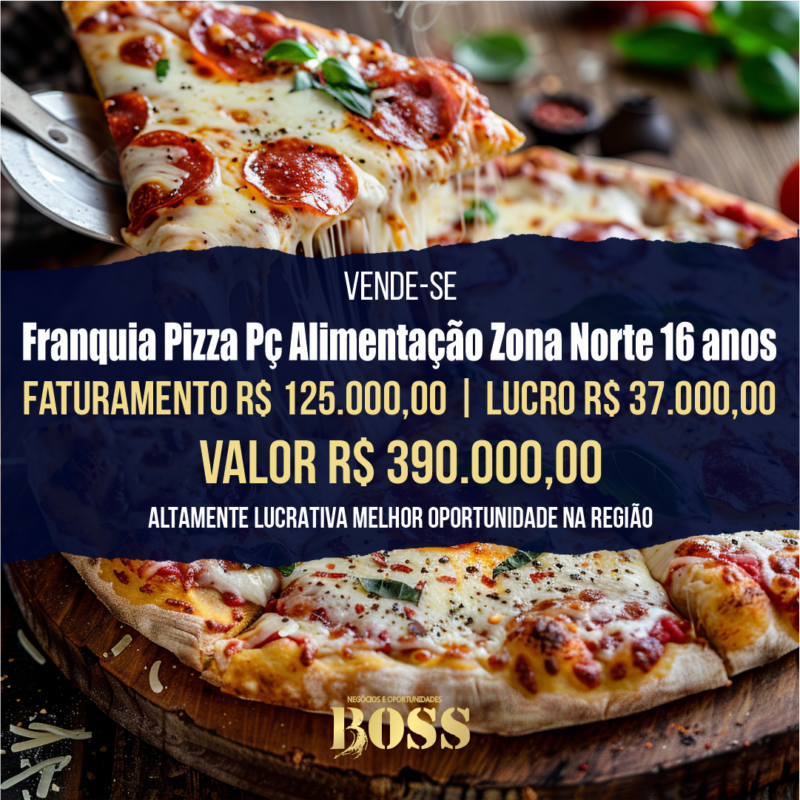 Franquia Pizzaria Shop Zona Norte <br>Faturamento mensal R$ 125.000,00 <br>Lucro mensal R$ 37.000,00