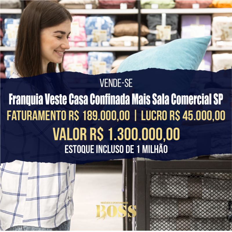 Franquia Veste Casa mais Sala Comercial <br>Faturamento mensal R$189.000 <br>Lucro mensal R$45.000